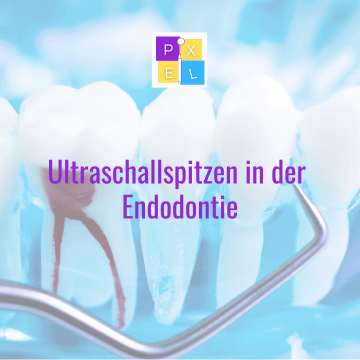 PIXEL Dental Shop Ultraschallspitzen in der Endodontie 